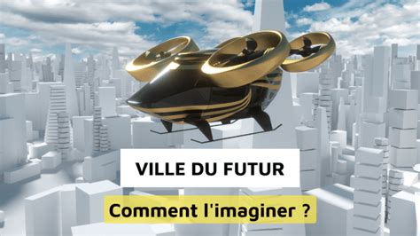 La Ville Du Futur Ou La Ville De Demain Comment L Imaginer