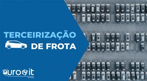 Euroit Prepare Se Para O Futuro Da Terceiriza O De Frotas Blog Das