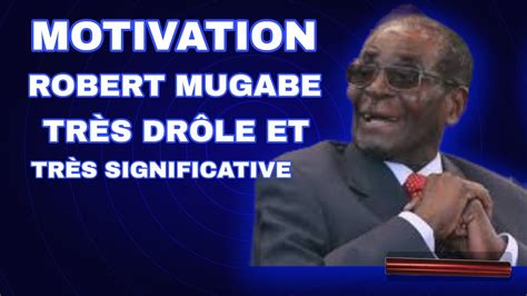 motivation Robert mugabe très drôle et très significative citation