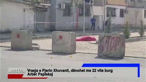 Vrasja E Pjerin Xhuvanit Dënohet Me 22 Vite Burg Arbër Paplekaj Youtube