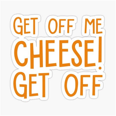 Get Off Me Cheese Get Off Wallace And Gromit Sticker For Sale By