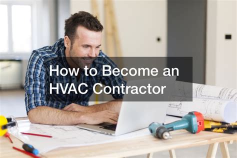 8 Essential Steps To Turning Your Passion Into A Cooling Career As An Hvac Contractor