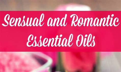 Use Essential Oils For Love And Romance How To Get Started