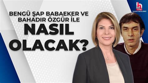 Beng Ap Babaeker Ve Bahad R Zg R Ile Nas L Olacak A Ustos