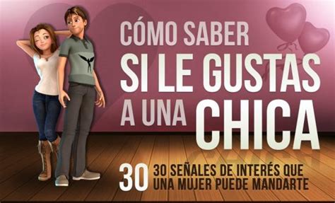 Cómo Saber Si Gustas a una Chica Las Señales de Interés