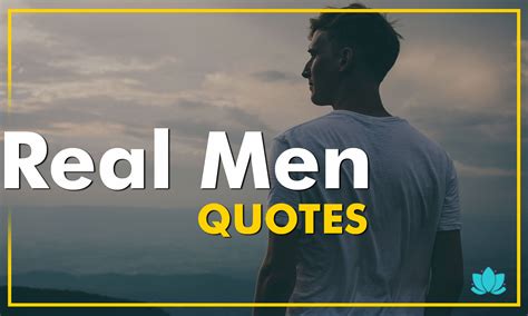 Real Men Quotes - Get to know what it actually is