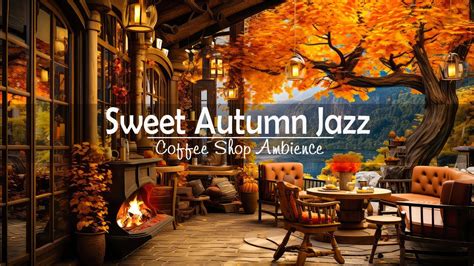 Sweet Autumn Jazz Music To Calm Your Anxiety Cozy Coffee Shop