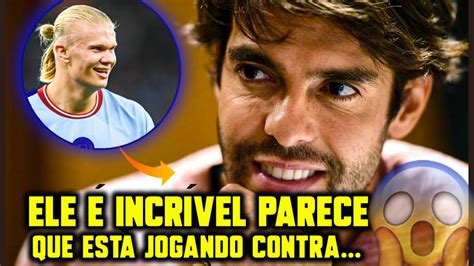 KAKÁ Fica IMPRESSIONADO Haaland Olha o que Ele disse YouTube