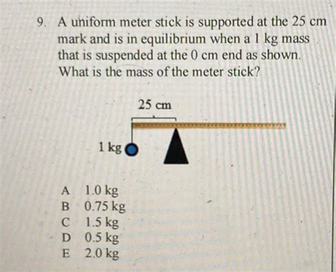 Solved 9 A Uniform Meter Stick Is Supported At The 25 Cm Chegg