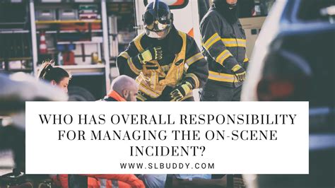 Who Has Overall Responsibility For Managing The On Scene Incident