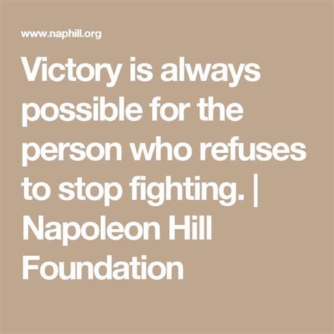 Victory Is Always Possible For The Person Who Refuses To Stop Fighting Napoleon Hill