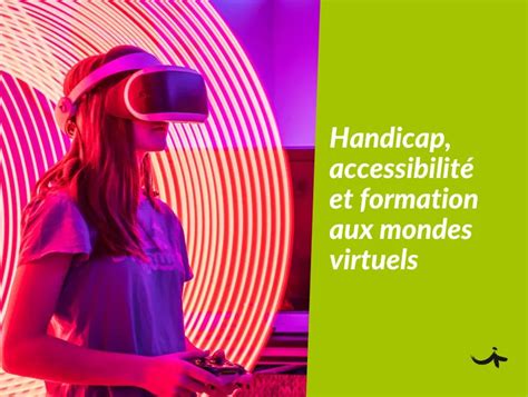 Handicap accessibilité et formation aux mondes virtuels