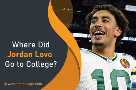 Where Did Jordan Love Go to College? His Academic Journey