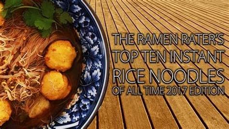 The Ramen Raters Top Ten Instant Rice Noodles Of All Time 2017 Edition