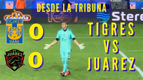 TIGRES VS BRAVOS DE JUAREZ RESUMEN Y GOLES DESDE LA TRIBUNA LIGA MX