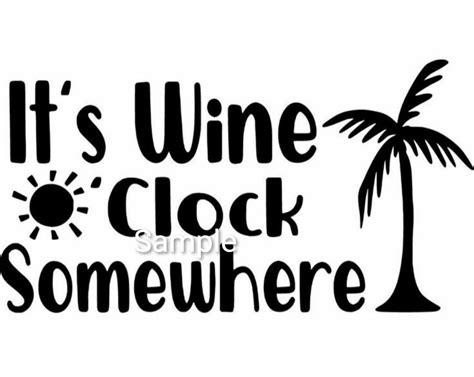 It S Wine O Clock Somewhere Svg Dxf And Png Etsy