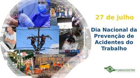 De Julho O Dia Nacional Da Preven O De Acidentes Do Trabalho