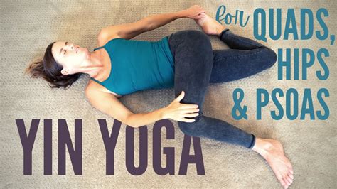 Hour Yin Yoga For Quads Hips Psoas Youtube