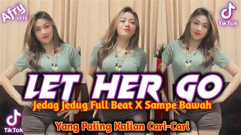 Dj Let Her Go Full Beat Mengkane Jedag Jedug Full Bass Viral Fyp Tiktok