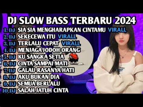 Dj Slow Bass Terbaru Dj Viral Tik Tok Full Bass Dj Sia Sia