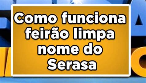 Feirão Limpa Nome do Serasa entenda como funciona João Financeira