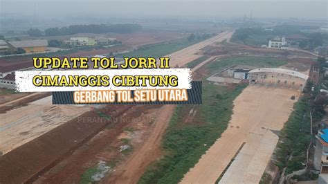 Gerbang Tol Setu Utara Update Tol Jorr Ii Cimanggis Cibitung Youtube