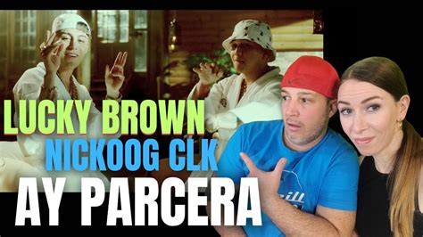 LUCKY BROWN FT NICKOOG CLK AY PARCERA Video Oficial Reacción