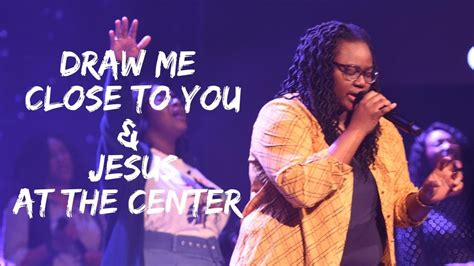 Draw Me Close To You Jesus At The Center Sound Of Heaven Worship