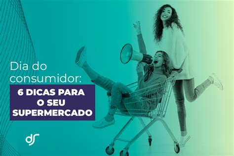 Dia do consumidor: 6 dicas para o seu supermercado – Datasales Blog