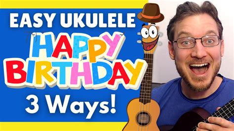 How To Play Happy Birthday On Ukulele 3 Ways Beginner Tutorial Youtube