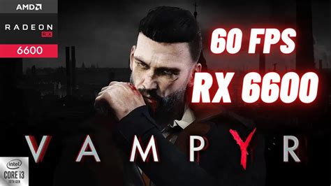 Vampyr On RX 6600 Best Setting For 60 Fps With High Visual Quality