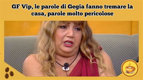 GF Vip Le Parole Di Gegia Fanno Tremare La Casa Parole Molto