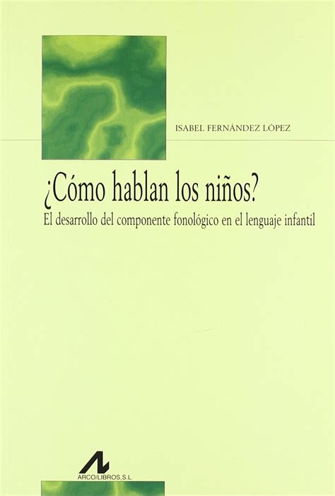 Cómo hablan los niños El desarrollo del componente fonológico en el