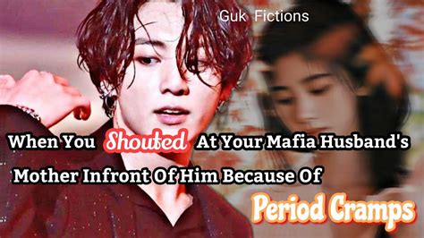 When You Shouted At Your Mafia Husband Mother In Front Of Him Because Of Periods Jungkook Bts