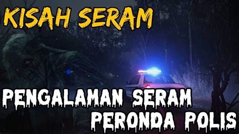 Kisah Seram Pengalaman Seram Peronda Polis Nenek Kebayan Felda Sg