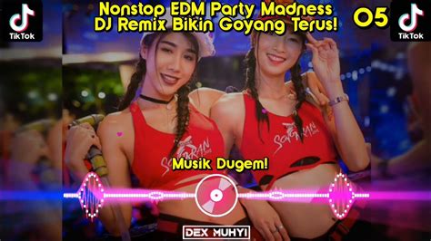 Nonstop Edm Party Madness Dj Remix Bikin Goyang Terus Musik Dugem