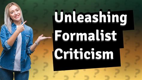 How Does Formalist Criticism Enhance Our Understanding Of Literature