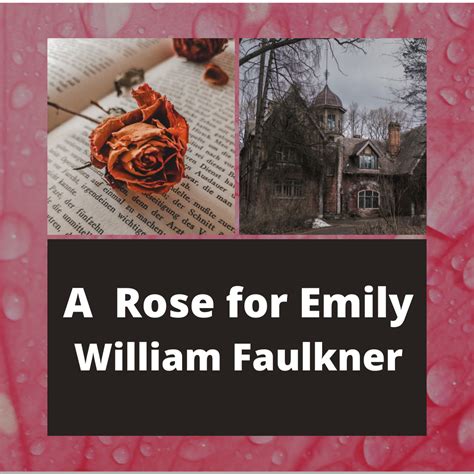 A Deep Dive Into A Rose For Emily By William Faulkner