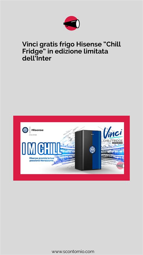 Vinci Gratis Frigo Hisense Chill Fridge In Edizione Limitata DellInter