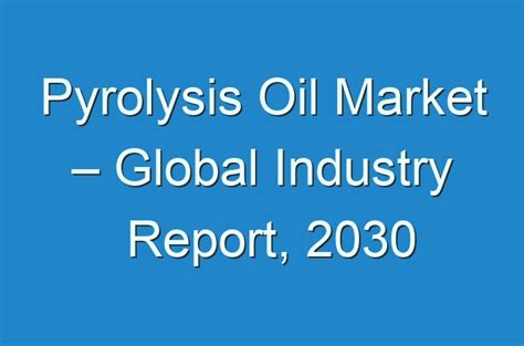 Pyrolysis Oil Market Global Industry Report Guides Business