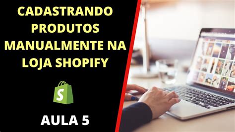 COMO CADASTRAR PRODUTOS DE FORMA MANUAL NA LOJA SHOPIFY YouTube