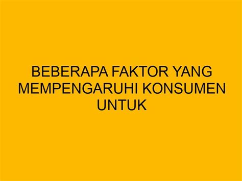 Beberapa Faktor Yang Mempengaruhi Konsumen Untuk Berbelanja