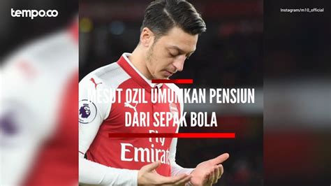 Mantan Gelandang Jerman Mesut Ozil Umumkan Pensiun Dari Sepak Bola