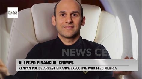 Kenyan Police Arrest Binance Executive Who Fled Nigeria Youtube