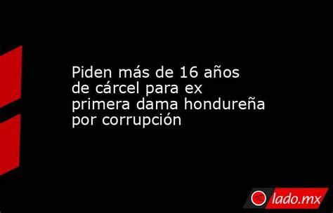 Piden Más De 16 Años De Cárcel Para Ex Primera Dama Hondureña Por