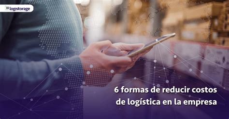 Formas De Reducir Costos De Log Stica En La Empresa Logistorage