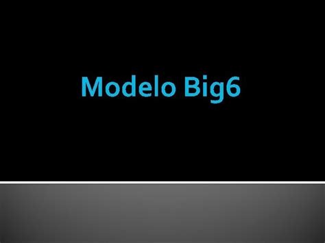 Modelo Big 6 Pasos Del Modelo 1 2