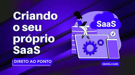 Danki Code Criando Um Saas Completo E Direto Ao Ponto