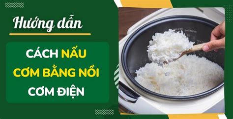 Cách Nấu Cơm Bằng Nồi Cơm điện đơn Giản Nhanh Ngon Dẻo