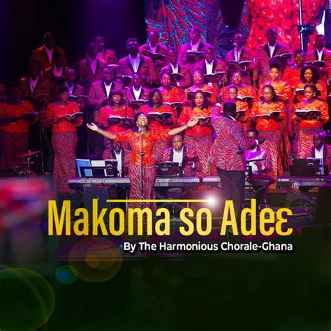 Makoma So Ade Song And Lyrics By Harmonious Chorale Ghana Spotify